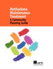Methadone Maintenance Treatment : A Community Planning Guide - Book