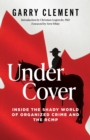 Under Cover : Inside the Shady World of Organized Crime and the R.C.M.P. - Book