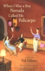 When I Was a Boy Neruda Called Me Policarpo : A Memoir - Book