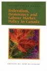 Federalism, Democracy and Labour Market Policy in Canada : Volume 58 - Book