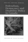 Federalism, Democracy and Disability Policy in Canada : Volume 71 - Book