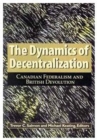 The Dynamics of Decentralization : Canadian Federalism and British Devolution Volume 60 - Book