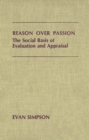 Reason Over Passion : The Social Basis of Evaluation and Appraisal - Book