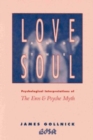 Love and the Soul : Psychological Interpretations of the Eros and Psyche Myth - Book