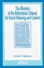 The Rhetoric of the Babylonian Talmud, Its Social Meaning and Context - Book