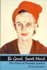 Be Good, Sweet Maid : The Trials of Dorothy Joudrie - Book