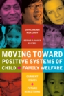 Moving Toward Positive Systems of Child and Family Welfare : Current Issues and Future Directions - Book