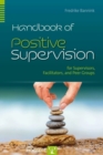 Handbook of Positive Supervision for Supervisors, Facilitators, and Peer Groups - Book