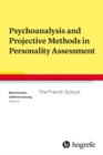 Psychoanalysis and Projective Methods in Personality Assessment : The French School - Book
