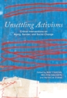 Unsettling Activisms : Critical Interventions on Aging, Gender, and Social Change - Book