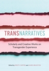 TransNarratives : Scholarly and Creative Works on Transgender Experience - Book