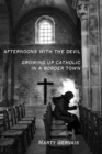 Afternoons with the Devil : Growing Up Catholic in a Border Town - Book