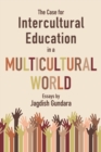 The Case for Intercultural Education in a Multicultural World : Essays - Book