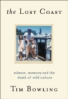 Lost Coast : Salmon, Memory & the Death of Wild Culture - Book
