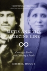 Metis and the Medicine Line : Creating a Border and Dividing a People - eBook