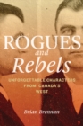 Rogues and Rebels : Unforgettable Characters from Canada's West - eBook