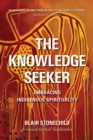 The Knowledge Seeker : Embracing Indigenous Spirituality - Book