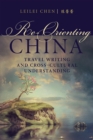Re-Orienting China : Travel Writing and Cross-Cultural Understanding - eBook