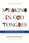 Speaking in Cod Tongues : A Canadian Culinary Journey - Book