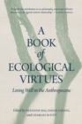 A Book of Ecological Virtues : Living Well in the Anthropocene - eBook