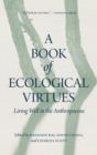 A Book of Ecological Virtues : Living Well in the Anthropocene - Book
