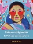 ahkami-nehiyawetan : Let's Keep Speaking Cree - Book