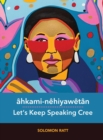 ahkami-nehiyawetan / Let's Keep Speaking Cree : Let's Keep Speaking Cree - Book