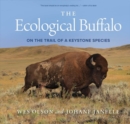 The Ecological Buffalo : On the Trail of a Keystone Species - Book