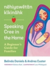 nehiyawetan kikinahk? / Speaking Cree in the Home : A Beginner's Guide for Families - Book
