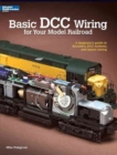 Basic DCC Wiring for Your Model Railroad : A Beginner's Guide to Decoders, DCC Systems, and Layout Wiring - Book