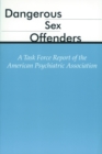 Dangerous Sex Offenders : A Task Force Report of the American Psychiatric Association - Book