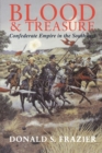 Blood and Treasure : Confederate Empire in the Southwest - Book