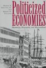 Politicized Economics : Monarchy, Monopoly and Mercantilism - Book