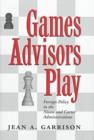 Games Advisors Play : Foreign Policy in the Nixon and Carter Administrations - Book