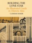 Building The Lone Star : An Illustrated Guide to Historic Sites - Book