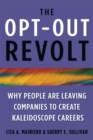 The Opt Out Revolt : Whe People are Leaving Companies to Create Kaleidoscope Careers - Book