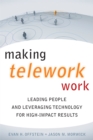 Making Telework Work : Leading People and Leveraging Technology for High-Impact Results - Book
