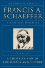 The Complete Works of Francis A. Schaeffer : A Christian Worldview - Book