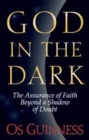 God in the Dark : The Assurance of Faith Beyond a Shadow of Doubt - Book