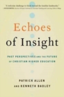 Echoes of Insight : Past Perspectives and the Future of Christian Higher Education - Book