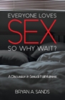 Everyone Loves Sex : So Why Wait? a Discussion in Sexual Faithfulness - Book