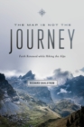 Map Is Not the Journey : Faith Renewed While Hiking the Alps - Book