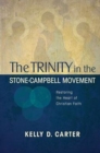 Trinity in the Stone-Campbell Movement : Restoring the Heart of Christian Faith - Book