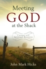 Meeting God at the Shack : A Journey into Spiritual Recovery - eBook