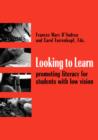Looking to Learn : Promoting Literacy for Students with Low Vision - Book