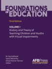 Foundations of Education : Volume I: History and Theory of Teaching Children and Youths with Visual Impairments - Book