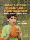 Autism Spectrum Disorders and Visual Impairment : Meeting Students Learning Needs - Book