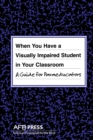 When You Have a Visually Impaired Student in Your Classroom : A Guide for Paraeducators - Book