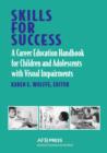 Skills for Success : A Career Education Handbook for Children and Adolescents with Visual Impairments - Book