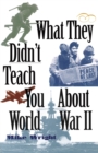 What They Didn't Teach You About World War II - Book